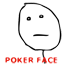 :PokerFace: