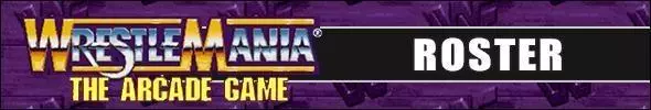 WWF WrestleMania: The Arcade Game Roster WWF WrestleMania: The Arcade Game Full Roster