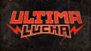 Lucha Underground Ultima Lucha