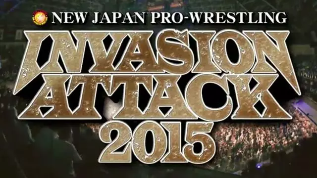 NJPW Invasion Attack 2015 - NJPW PPV Results NJPW Invasion Attack 2015 - NJPW PPV Results