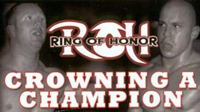 ROH Crowning a Champion - Match Card & Results | ROH PPV ROH Crowning a Champion - Match Card & Results | ROH PPV