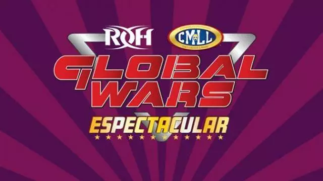 ROH/CMLL Global Wars Espectacular - Match Card & Results | ROH PPV ROH/CMLL Global Wars Espectacular - Match Card & Results | ROH PPV