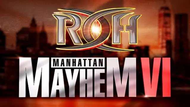 ROH Manhattan Mayhem VI - Match Card & Results | ROH PPV ROH Manhattan Mayhem VI - Match Card & Results | ROH PPV