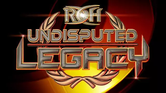 ROH Undisputed Legacy - ROH PPV Results ROH Undisputed Legacy - ROH PPV Results