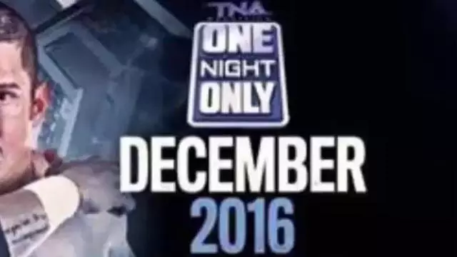 TNA One Night Only: December 2016 - TNA / Impact PPV Results