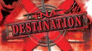 TNA Destination X 2007 TNA Destination X 2007