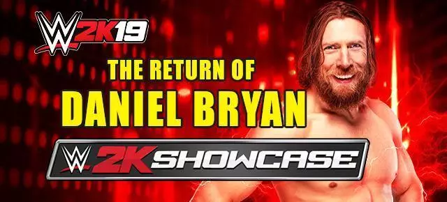 2K Showcase Mode Returns in WWE 2K19: Relive the Journey of Daniel Bryan! - Details, Screenshots and Trailer