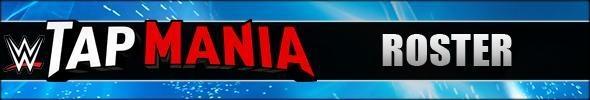 WWE Tap Mania Roster / All Wrestlers / Characters WWE Tap Mania Roster - All Wrestlers / Characters