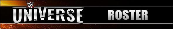 WWE Universe Roster / All Wrestlers / Characters WWE Universe Mobile Game Roster - All Wrestlers / Characters