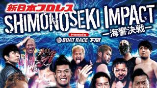 NJPW Shimonoseki Impact ~ Umihibiki Kessen ~ NJPW Shimonoseki Impact ~ Umihibiki Kessen ~