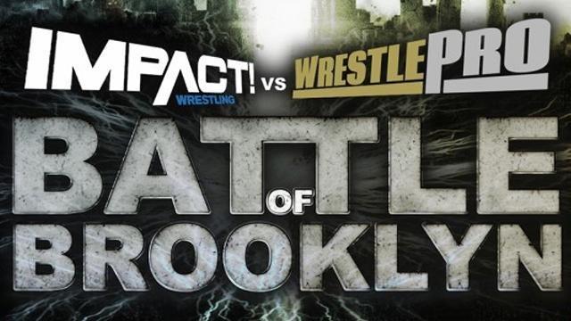 Impact Wrestling vs. WrestlePro: Battle of Brooklyn - TNA / Impact PPV Results Impact Wrestling vs. WrestlePro: Battle of Brooklyn - TNA / Impact PPV Results